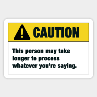 Caution : This person may take longer to process whatever you're saying Sticker